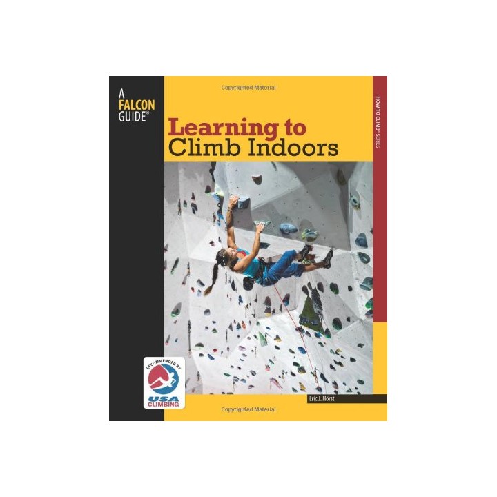 Learning to Climb Indoors (Falcon Guides How to Climb)